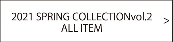 2021 SPRING COLLECTION vol.2 ALL ITEM