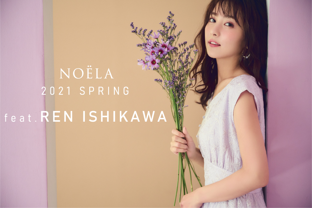 Noela 2021 SPRING feat. REN ISHIKAWA
